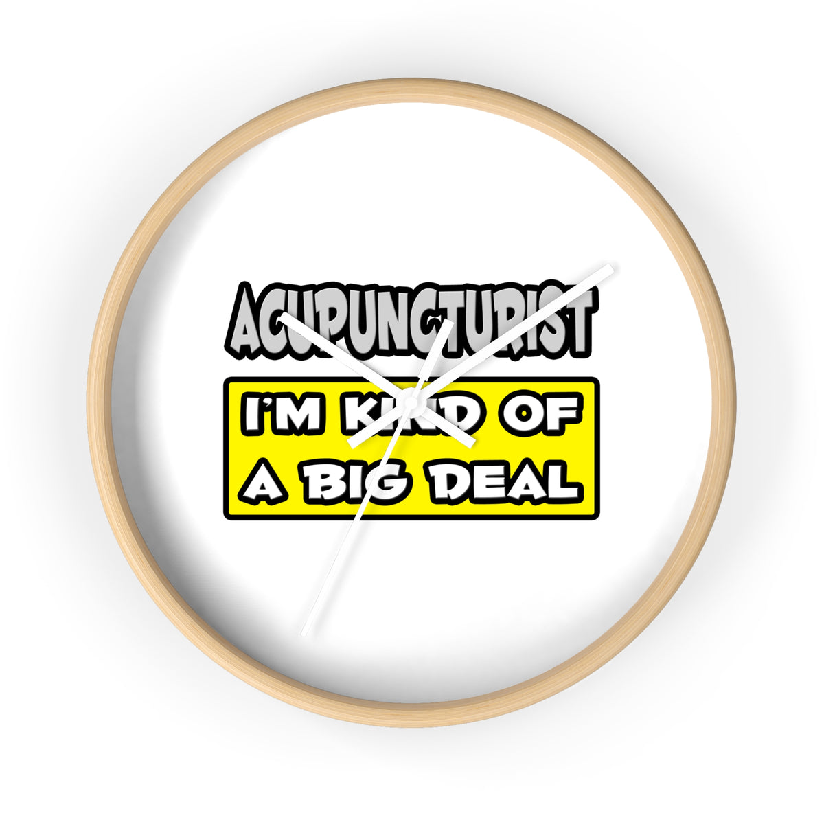 Acupuncturist .. I'm Kind of a Big Deal - Wall Clock