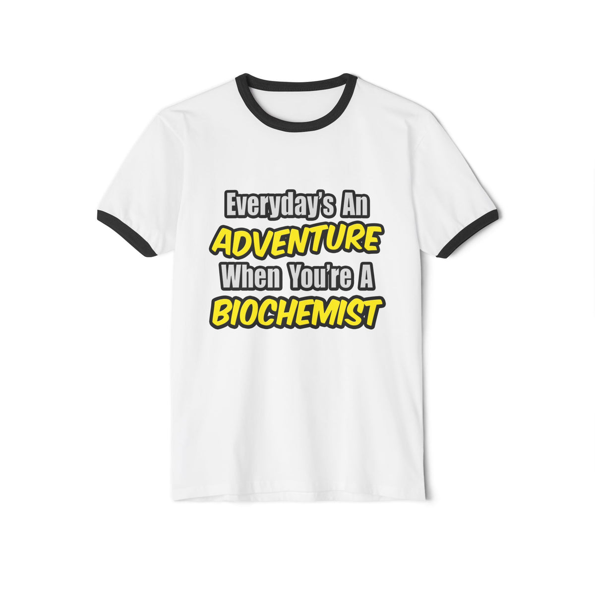 Everyday's An Adventure...Biochemist - Unisex Cotton Ringer T-Shirt