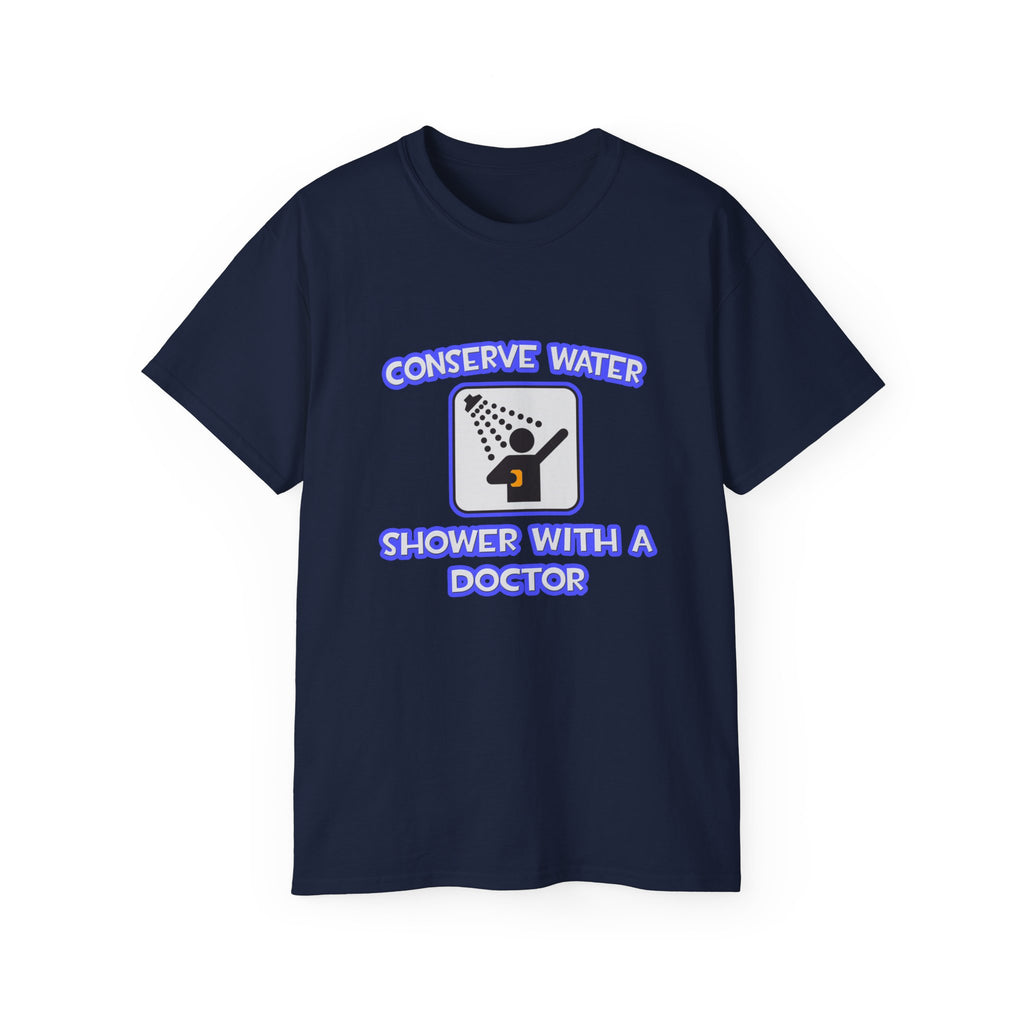 Conserve Water .. Shower With a Doctor - Unisex Ultra Cotton Tee