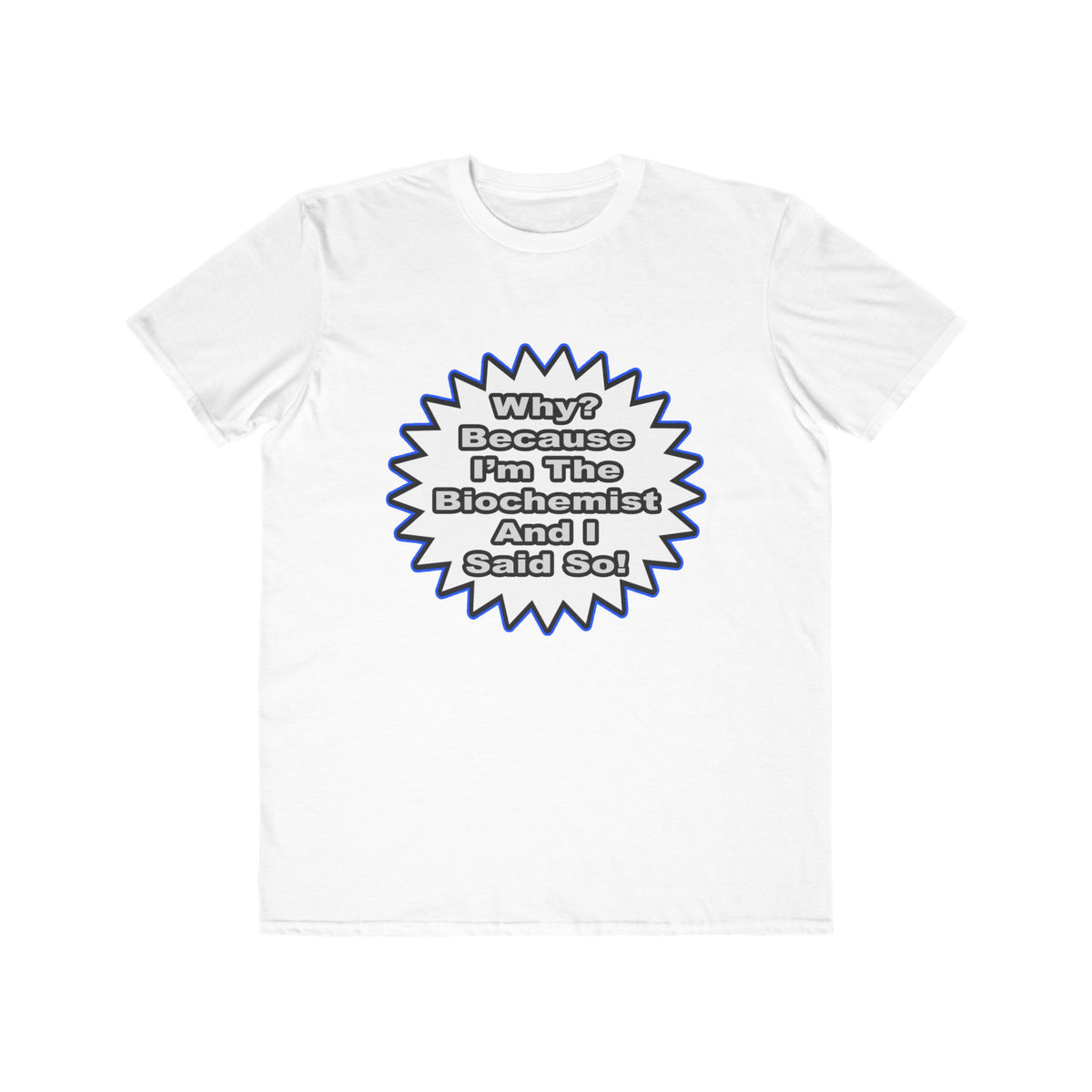 Biochemist...Because I Said So - Men's Lightweight Fashion Tee