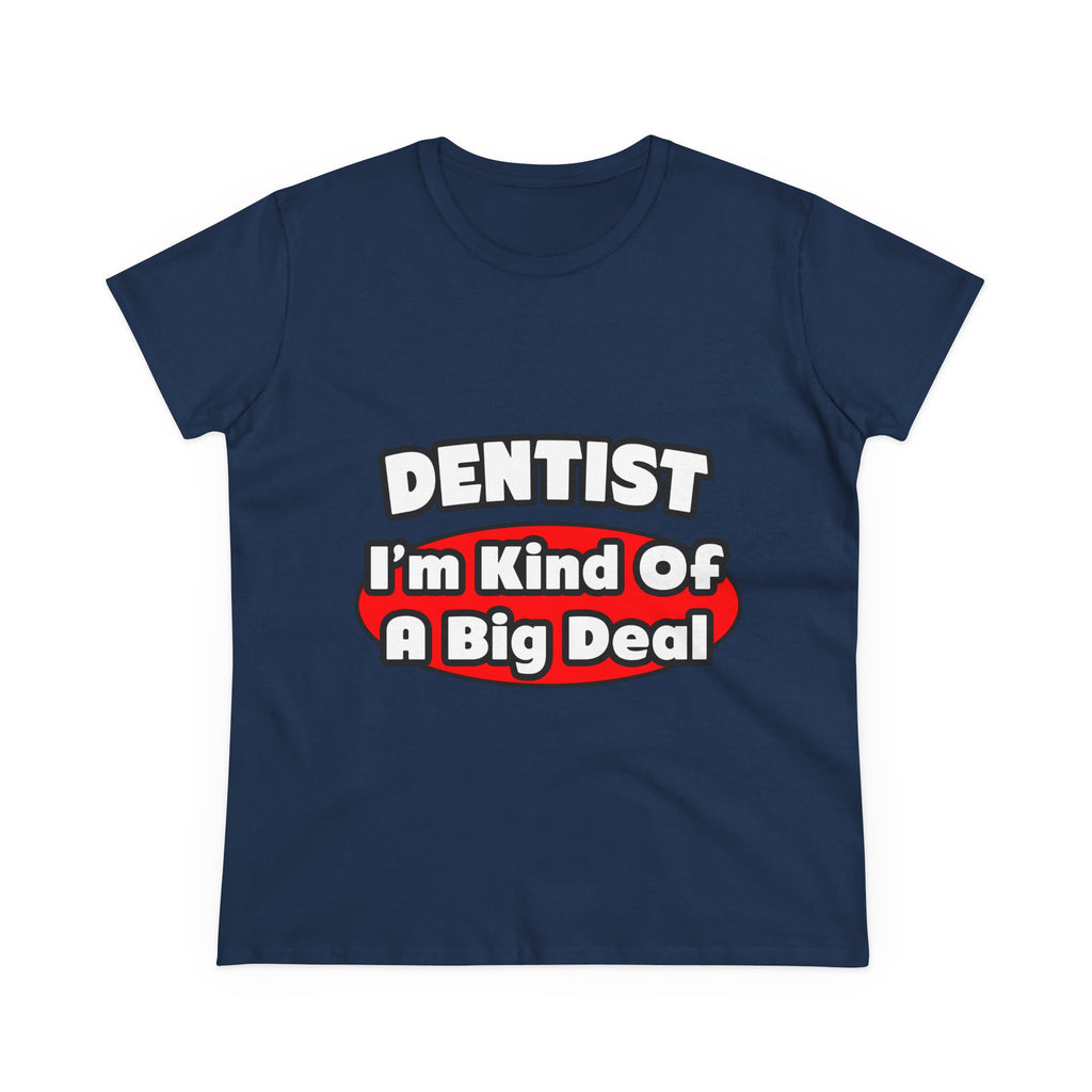 Dentist...Big Deal - Women's Midweight Cotton Tee