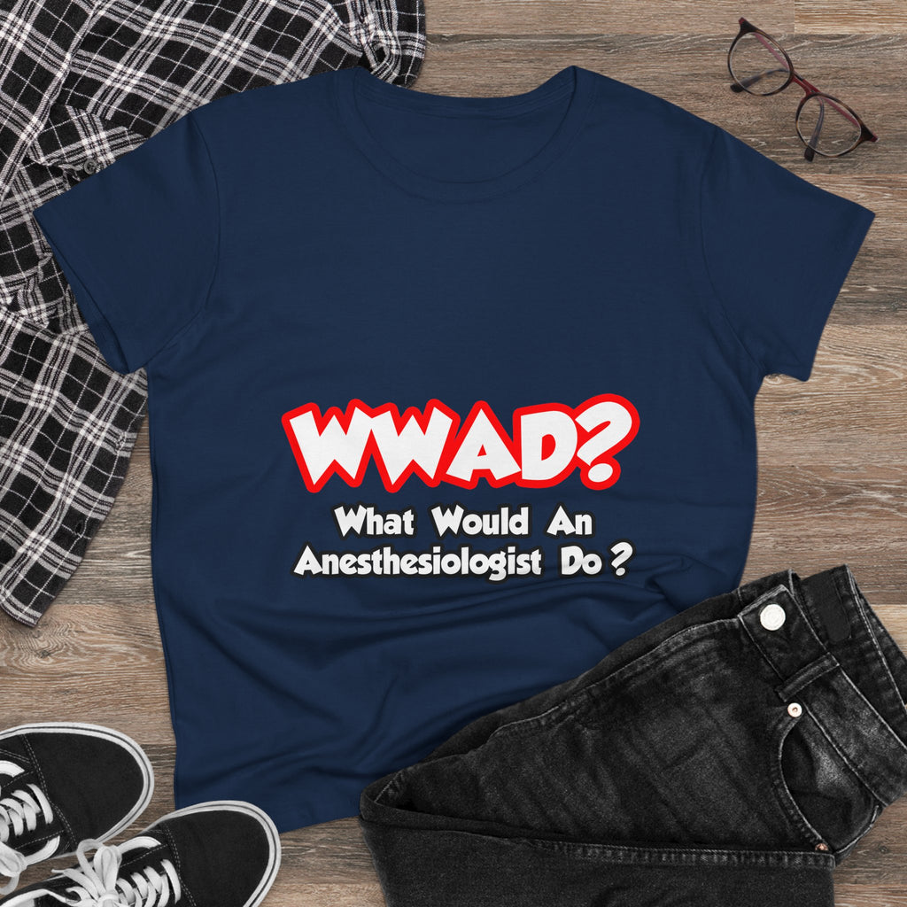 WWAD...What Would an Anesthesiologist Do - Women's Midweight Cotton Tee