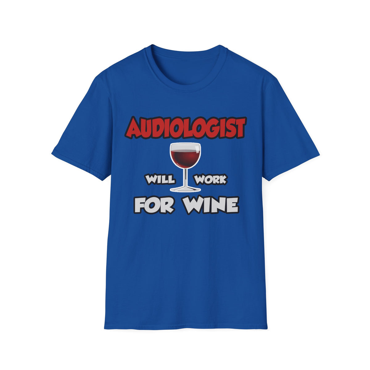 Audiologist ... Will Work For Wine - Unisex Softstyle T-Shirt