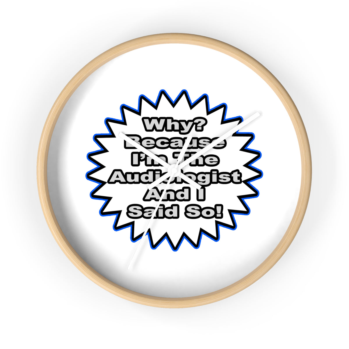 Audiologist...Because I Said So - Wall Clock