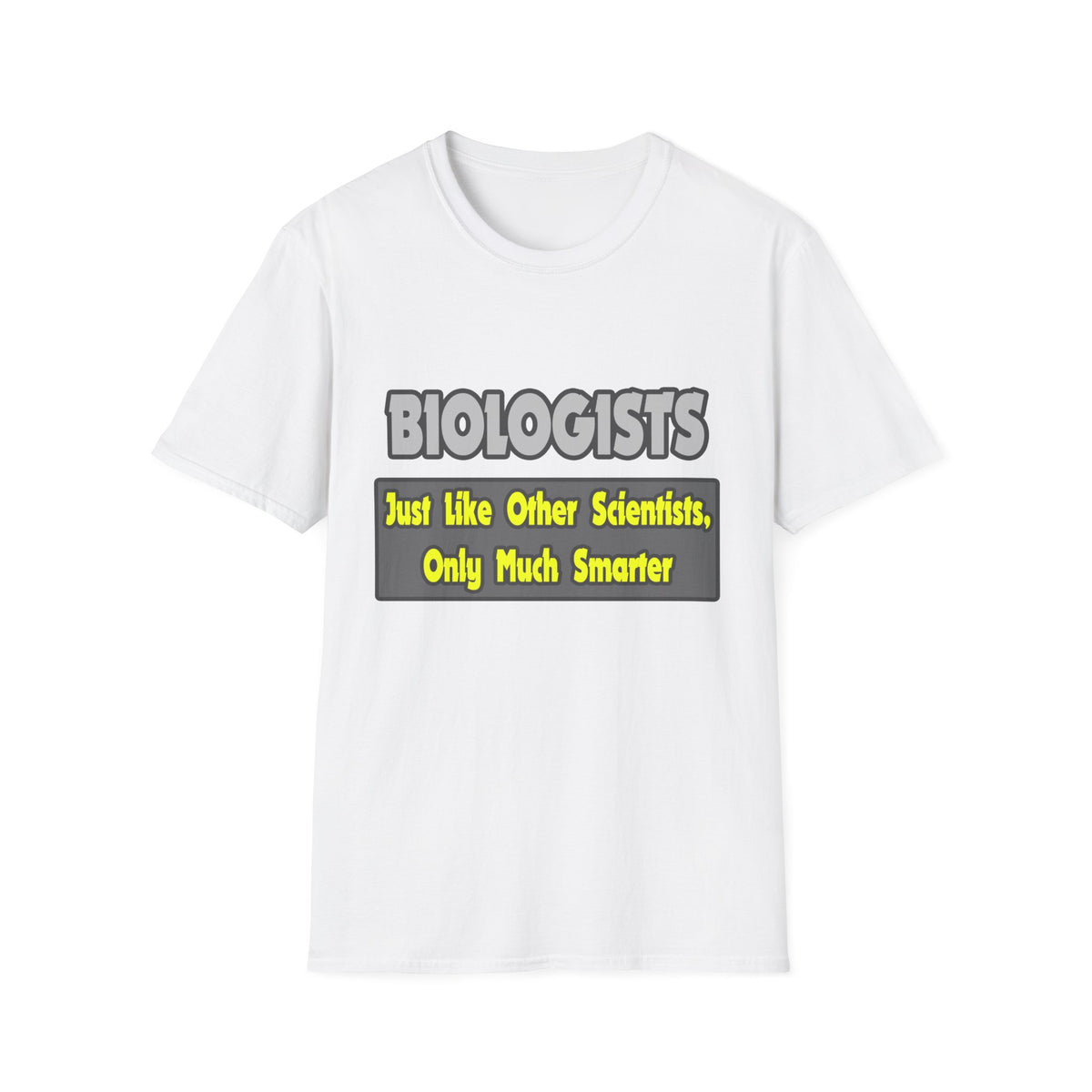 Biologists...Smarter - Unisex Softstyle T-Shirt