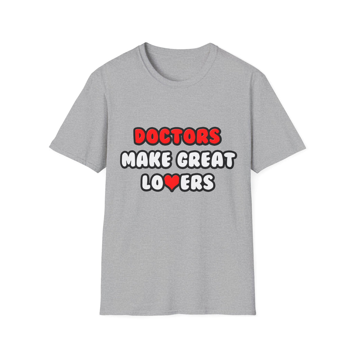 Doctors Make Great Lovers - Unisex Softstyle T-Shirt