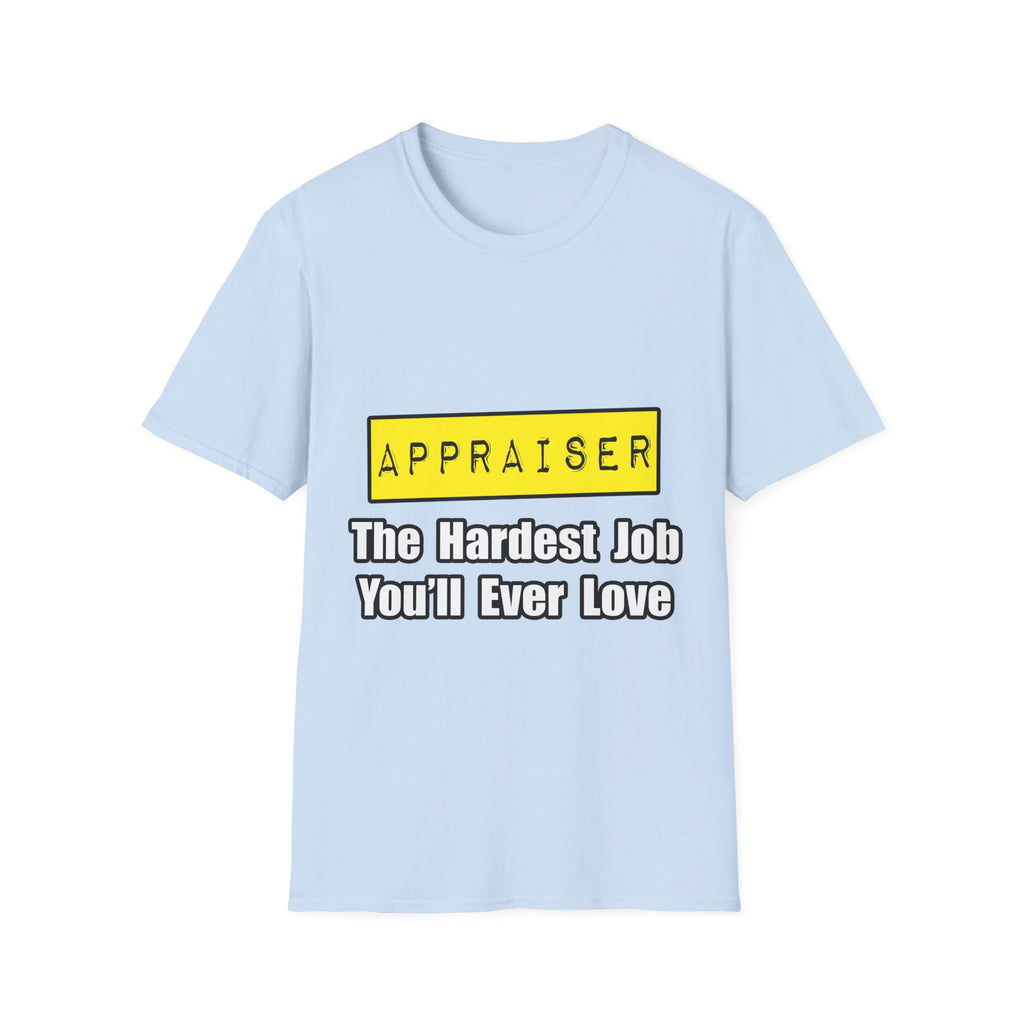 Appraiser...Hardest Job You'll Ever Love - Unisex Softstyle T-Shirt