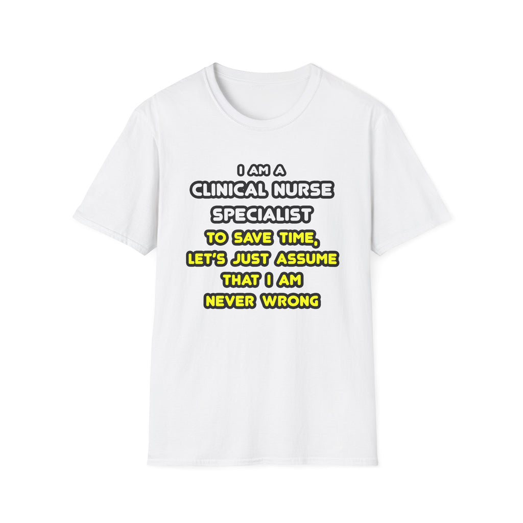 Funny Clinical Nurse Specialist T Shirts and Gifts - Unisex Softstyle T-Shirt