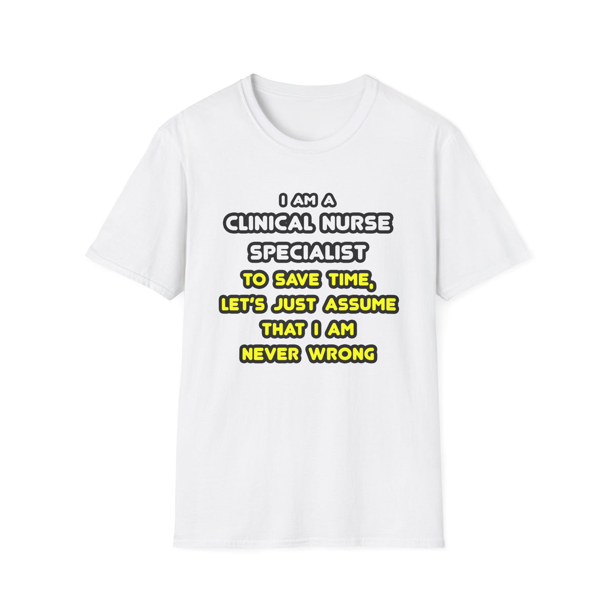 Funny Clinical Nurse Specialist T Shirts and Gifts - Unisex Softstyle T-Shirt