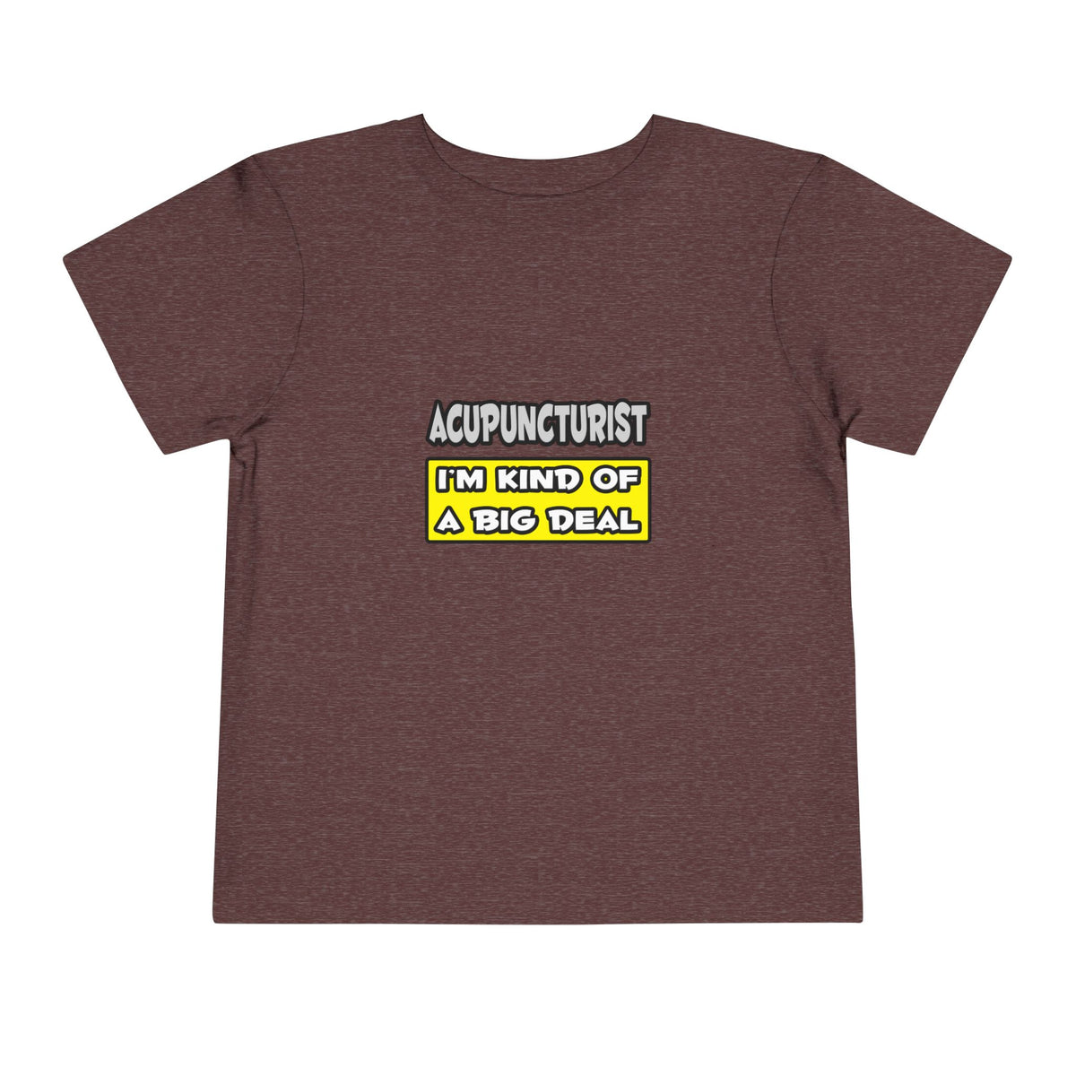 Acupuncturist .. I'm Kind of a Big Deal - Toddler Short Sleeve Tee