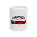 Half Doctor ... Half Superhero - Ceramic Mug, (11oz, 15oz)