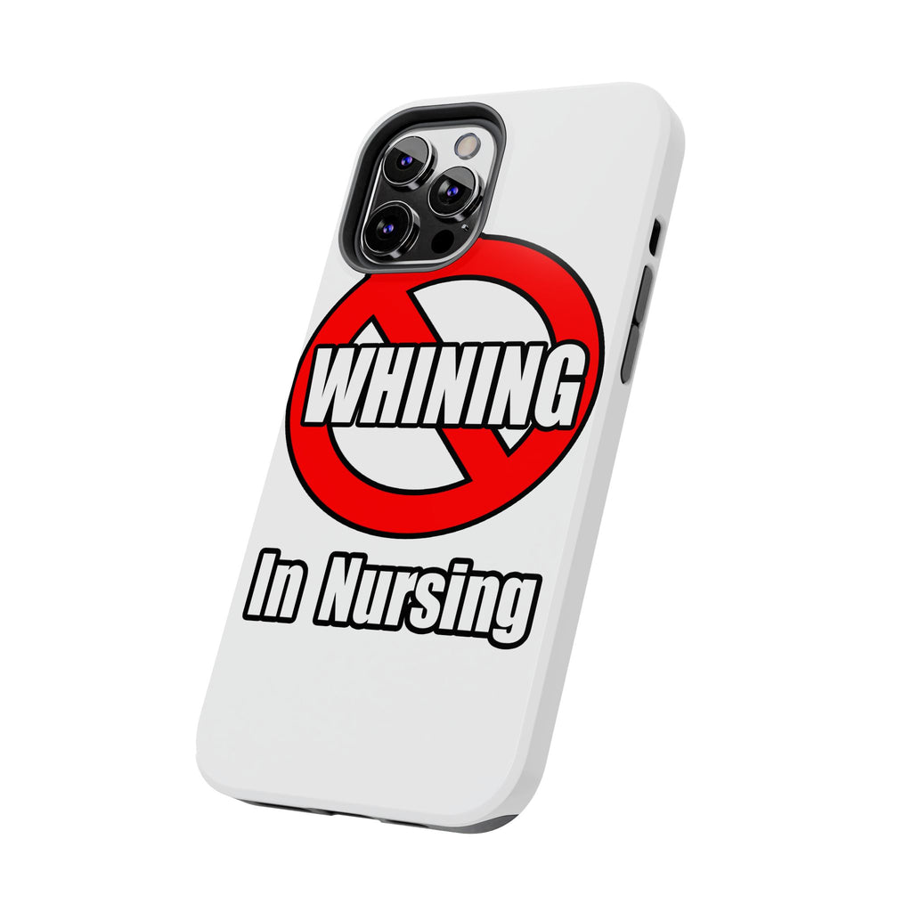 No Whining In Nursing - Tough Phone Cases