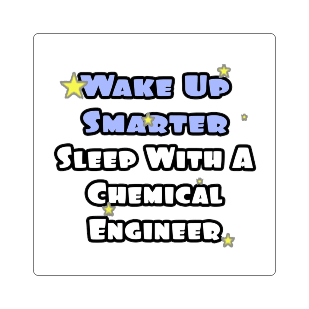 Wake Up Smarter...Sleep With a Chemical Engineer - Square Stickers