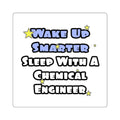 Wake Up Smarter...Sleep With a Chemical Engineer - Square Stickers