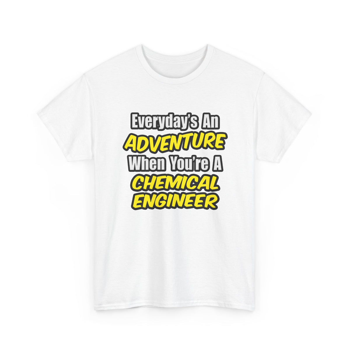 Everyday's An Adventure...Chemical Engineer - Unisex Heavy Cotton Tee