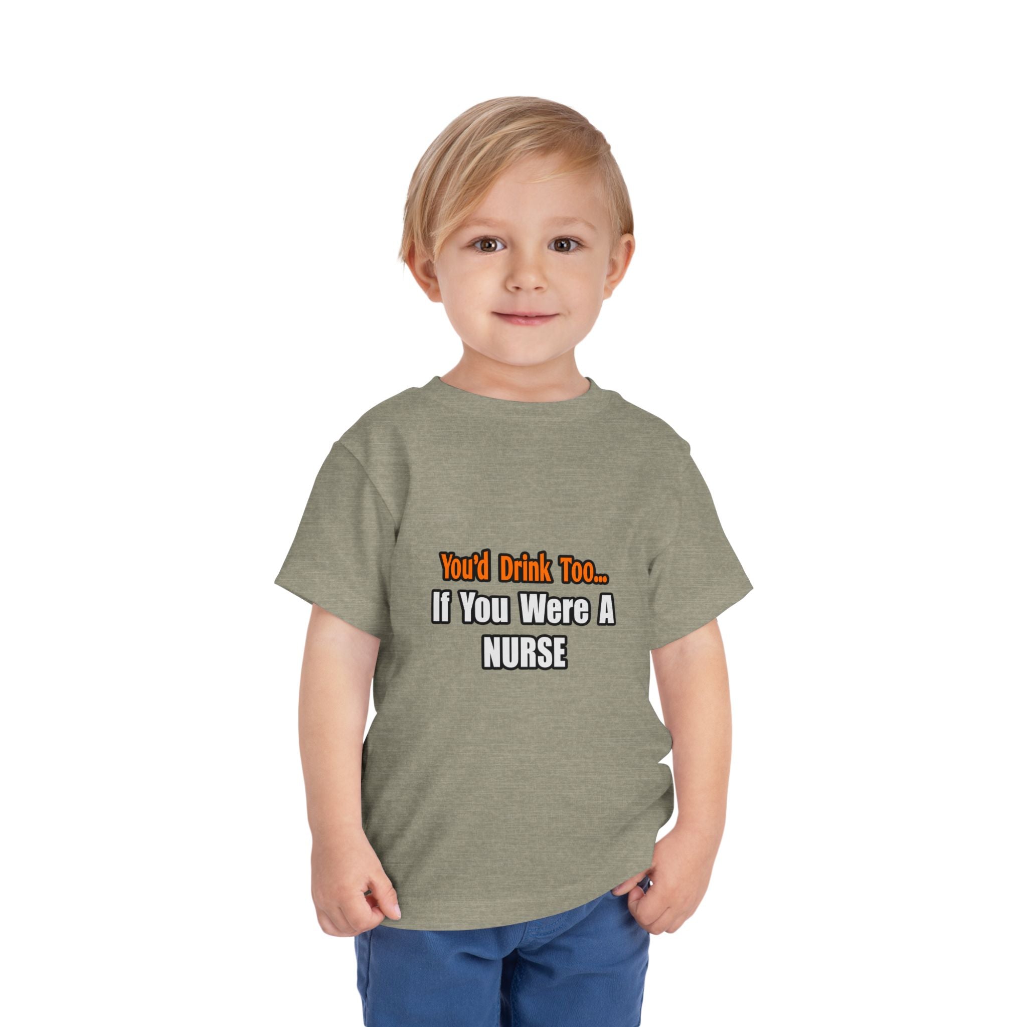 You'd Drink Too...Nurse - Toddler Short Sleeve Tee