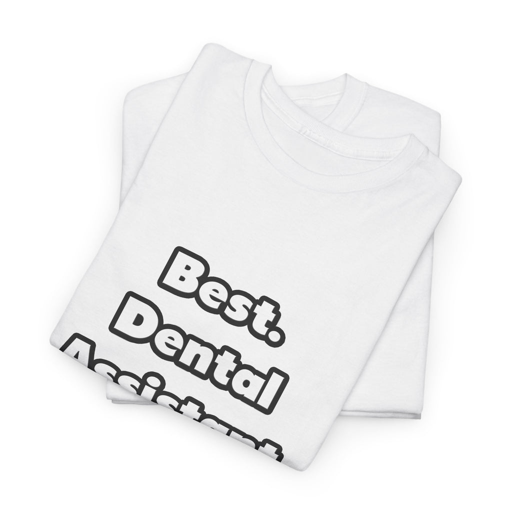 Best. Dental Assistant. Ever - Unisex Heavy Cotton Tee