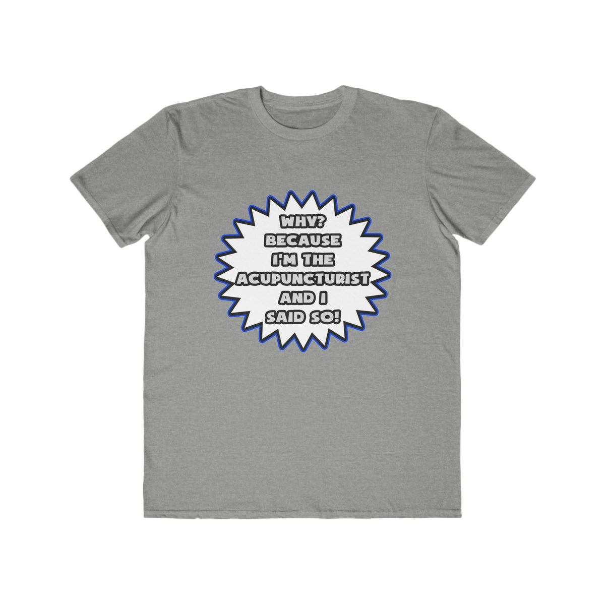 Acupuncturist .. Because I Said So - Men's Lightweight Fashion Tee