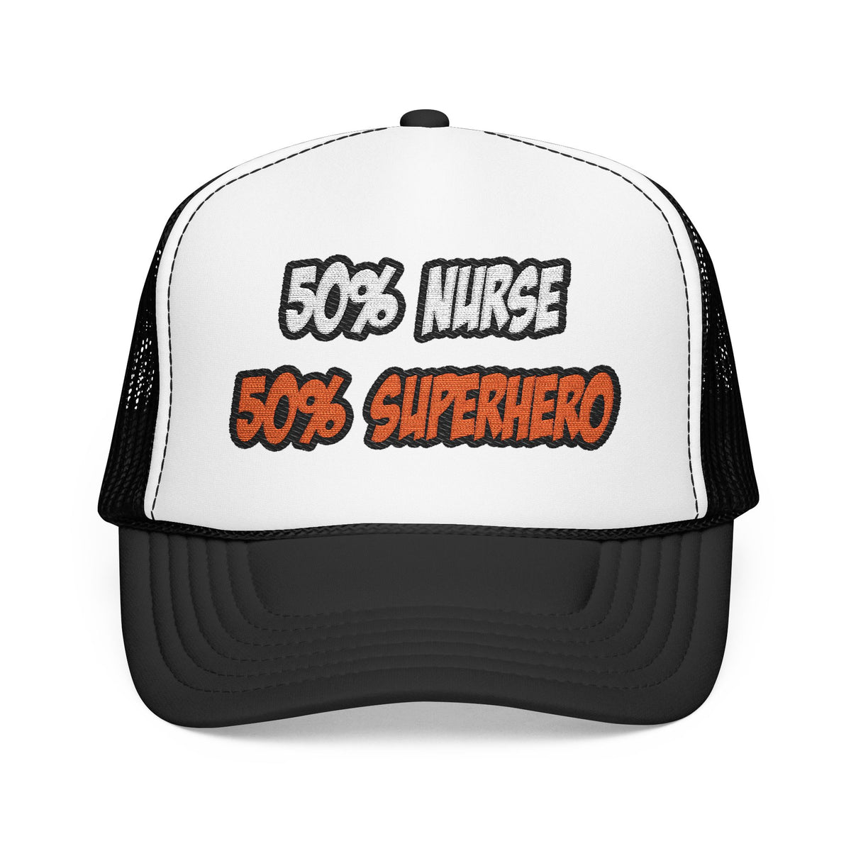 Half Nurse...Half Superhero - Foam Trucker Hat