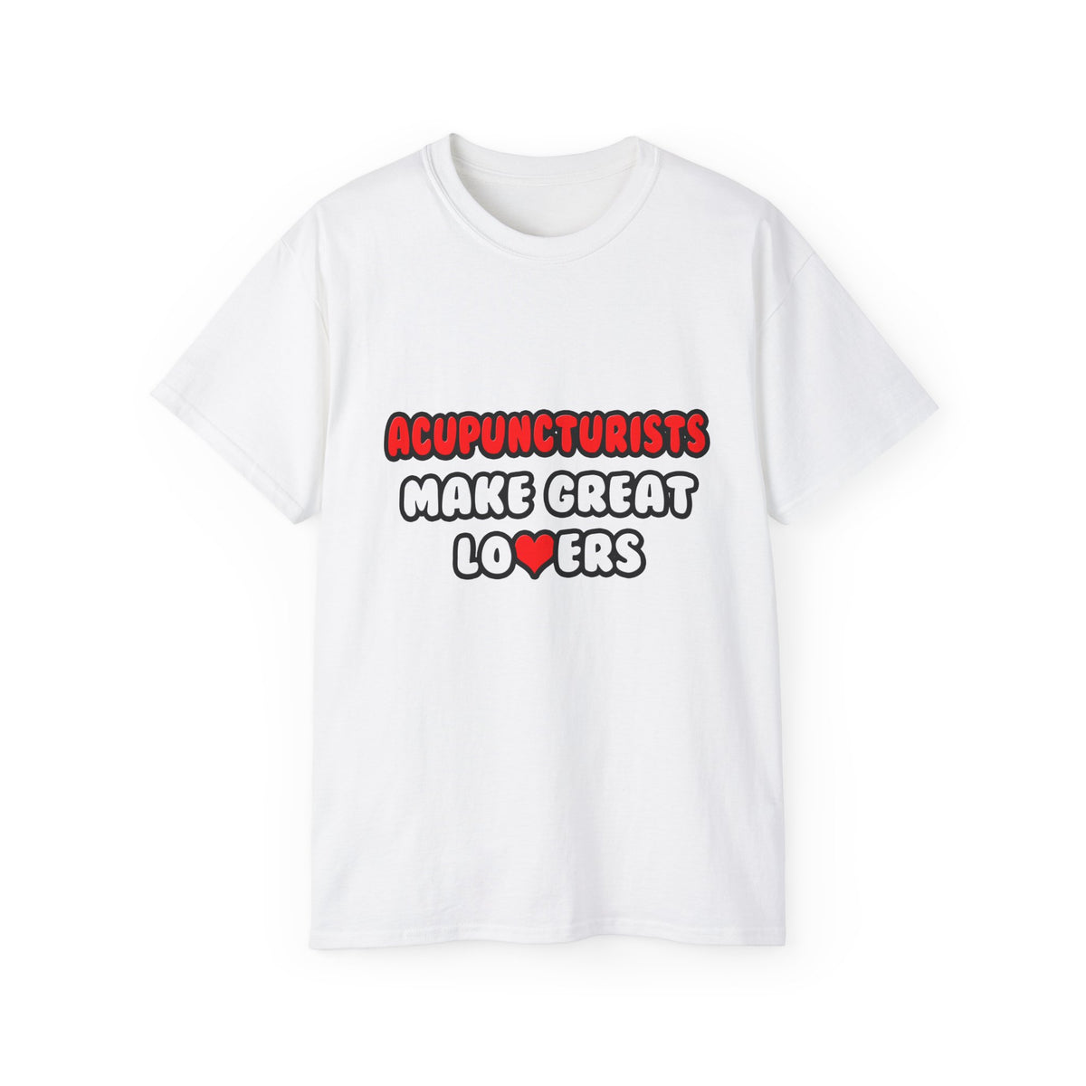 Acupuncturists Make Great Lovers - Unisex Ultra Cotton Tee
