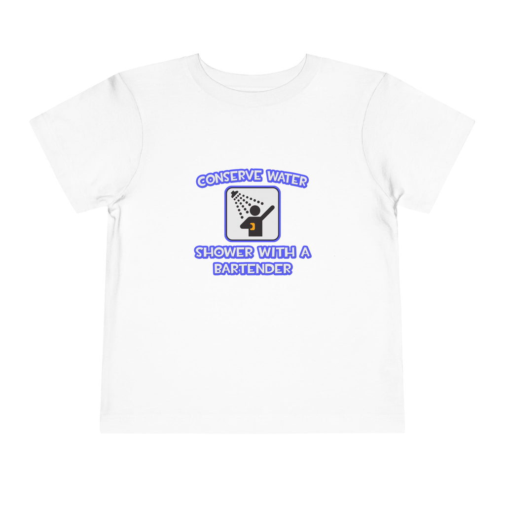 Conserve Water .. Shower With a Bartender - Toddler Short Sleeve Tee