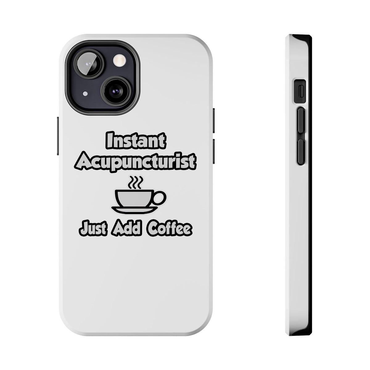 Instant Acupuncturist .. Just Add Coffee - Tough Phone Cases