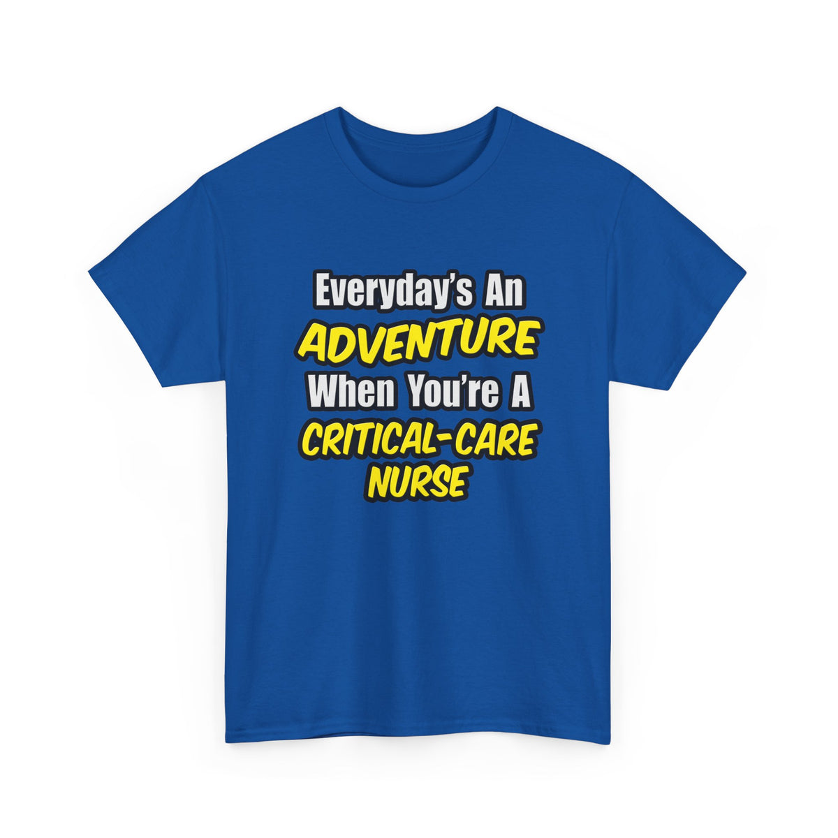 Everyday's An Adventure .. Critical Care Nurse - Unisex Heavy Cotton Tee