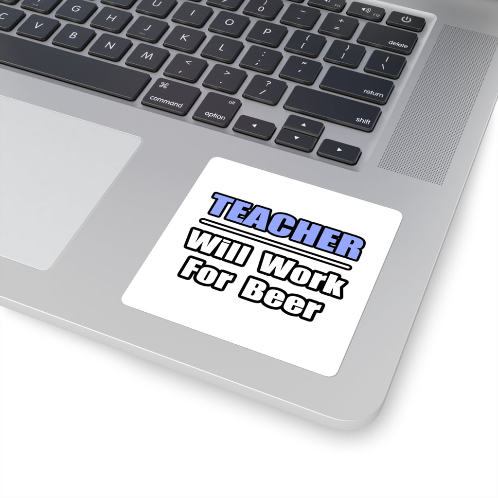 Teacher...Will Work For Beer - Square Stickers