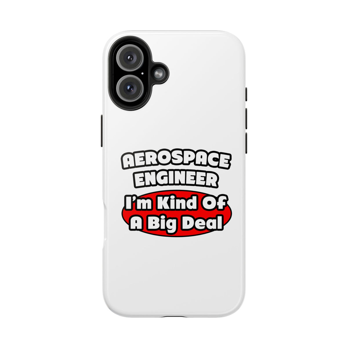 Aerospace Engineer...Big Deal - Tough Phone Cases