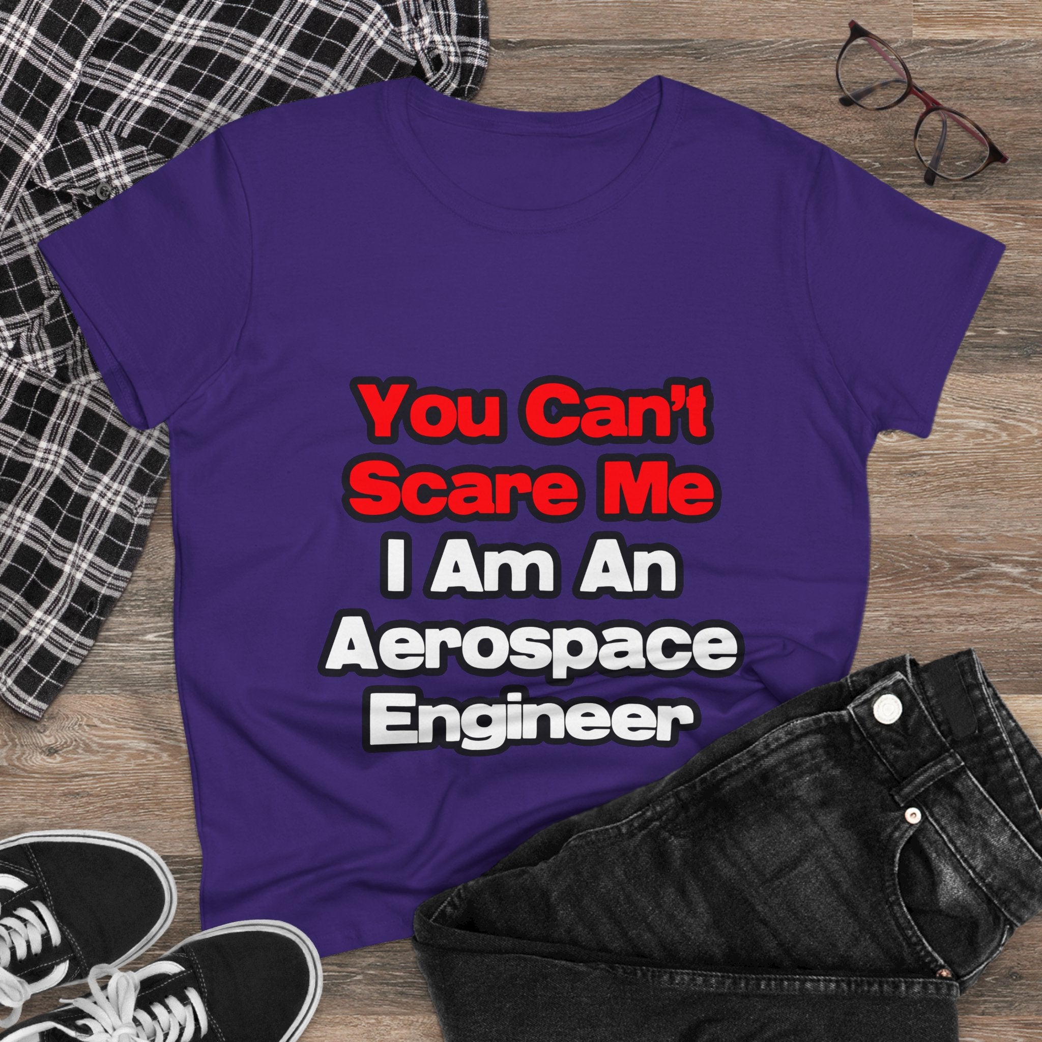 You Can't Scare Me...Aerospace Engineer - Women's Midweight Cotton Tee