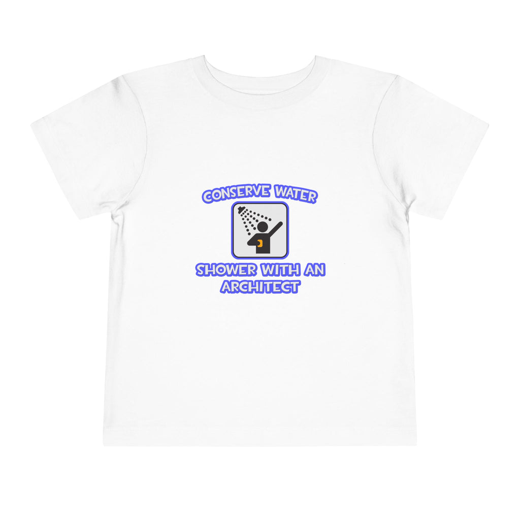 Conserve Water .. Shower With an Architect - Toddler Short Sleeve Tee