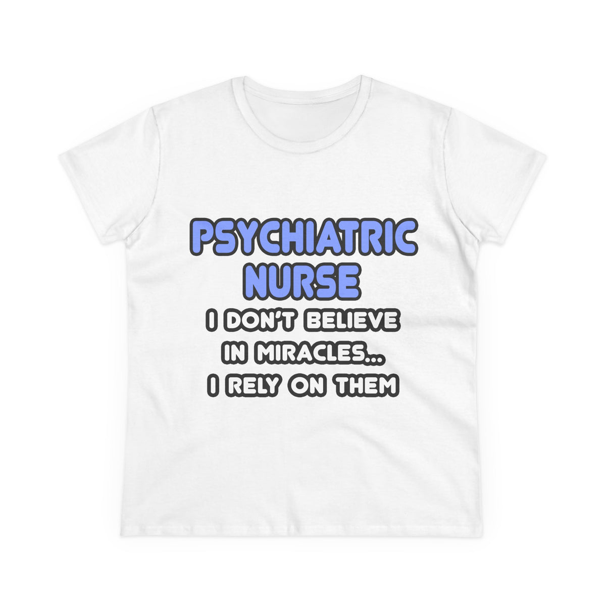 Miracles and Psychiatric Nurses - Women's Midweight Cotton Tee