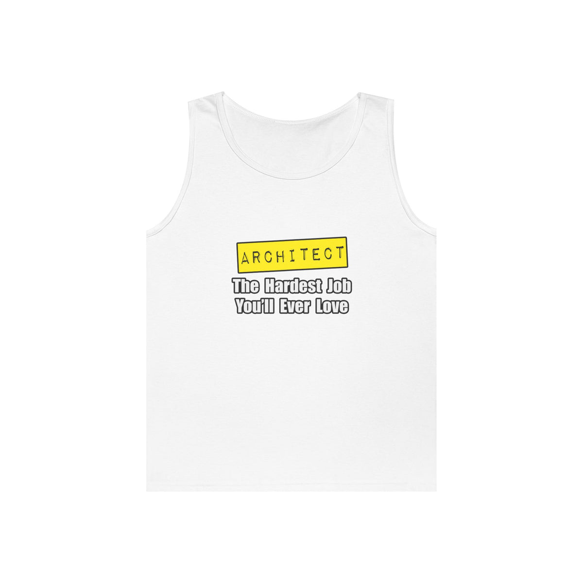 Architect...Hardest Job You'll Ever Love - Unisex Heavy Cotton Tank Top