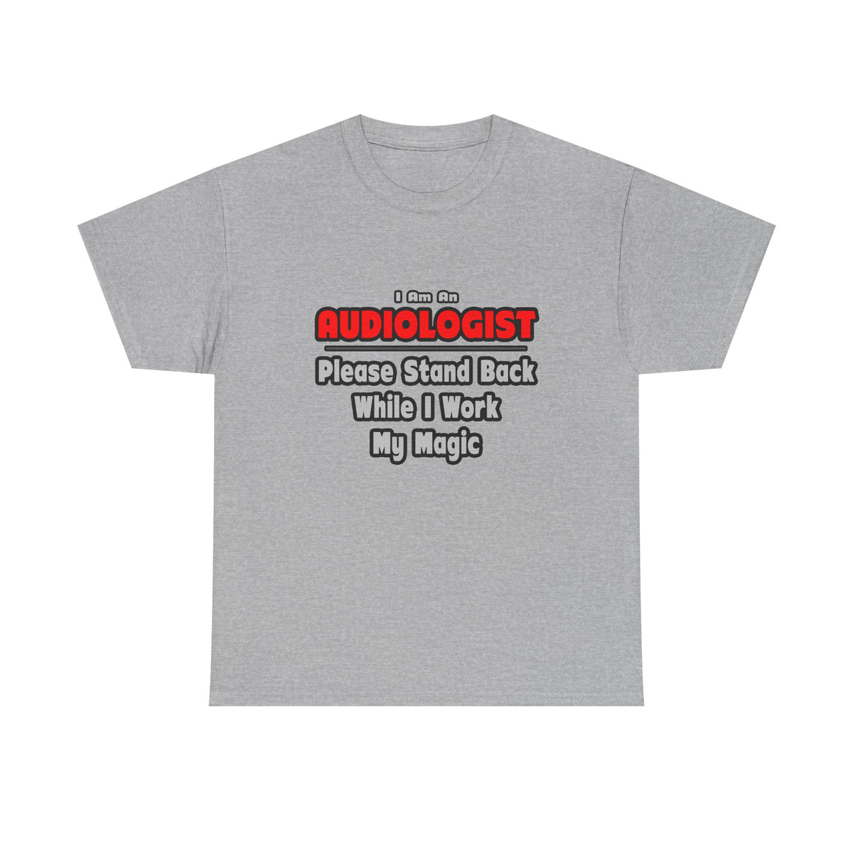 Audiologist ... Stand Back ... Work My Magic - Unisex Heavy Cotton Tee