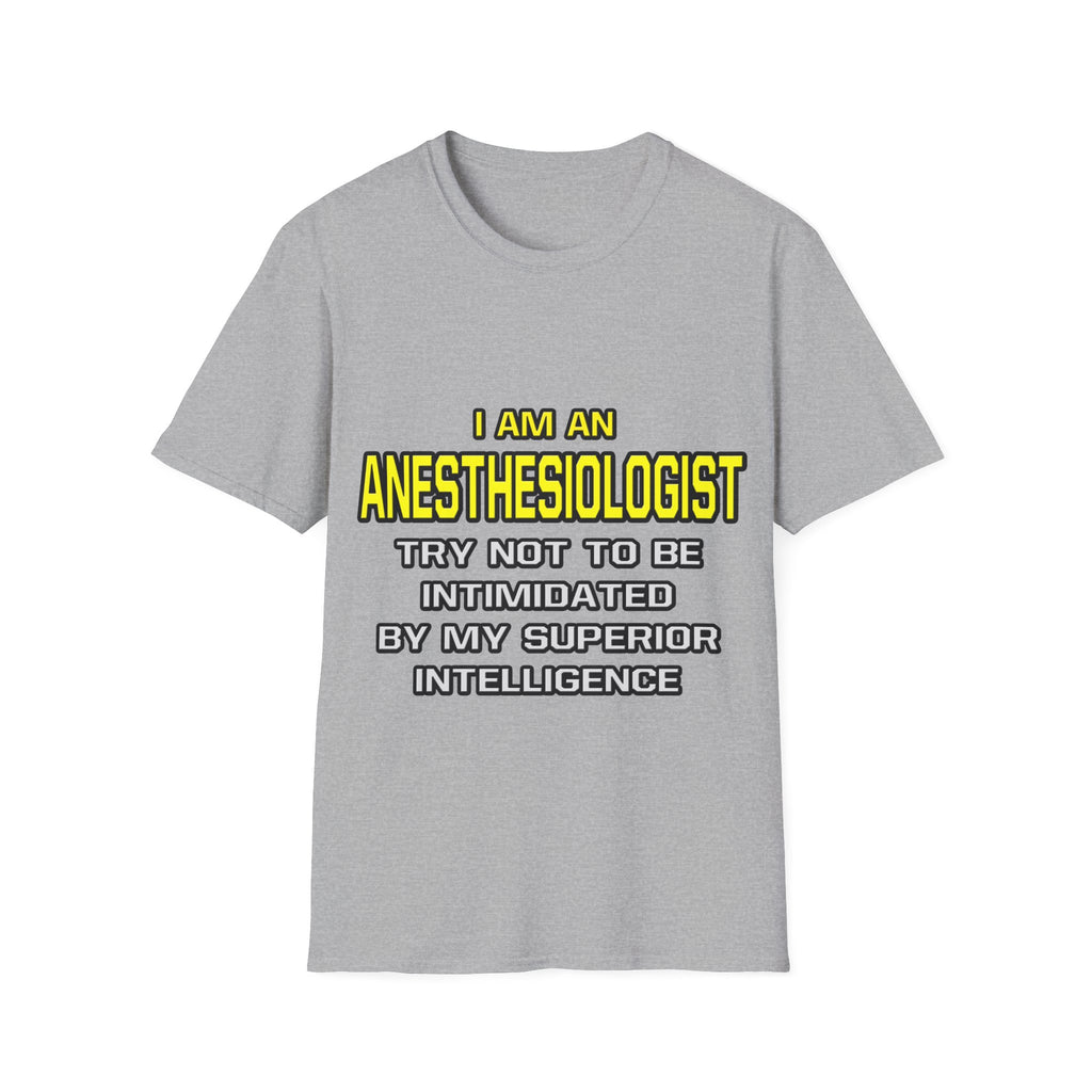 Anesthesiologist...Superior Intelligence - Unisex Softstyle T-Shirt