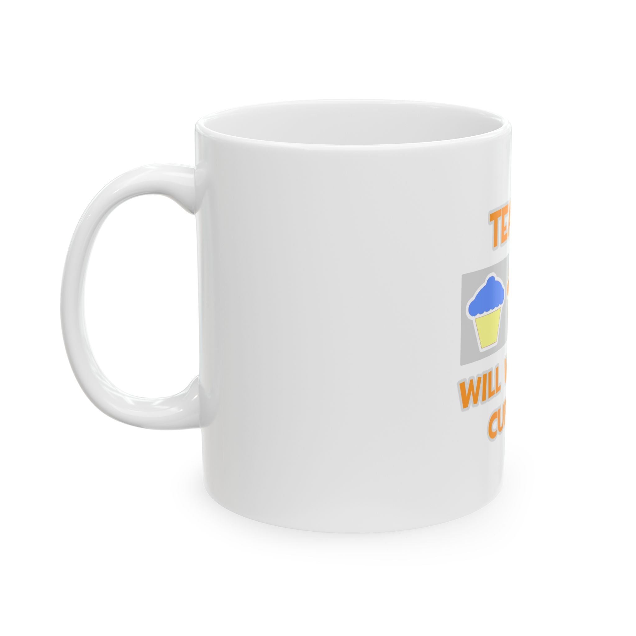 Teacher ... Will Work For Cupcakes - Ceramic Mug, (11oz, 15oz)