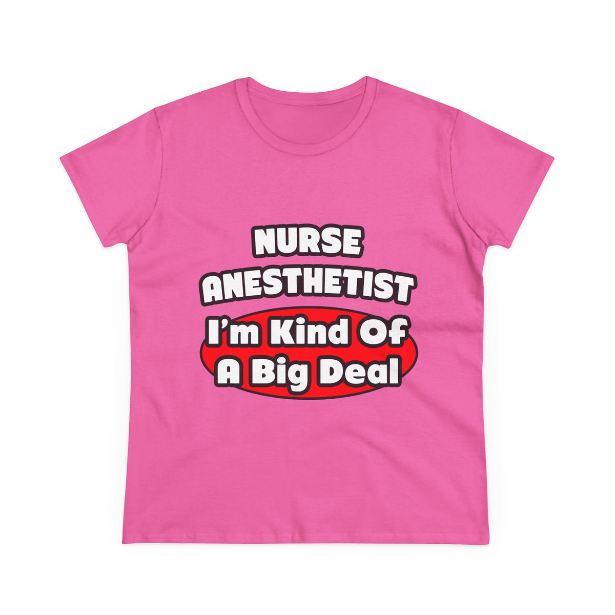 Nurse Anesthetist...Big Deal - Women's Midweight Cotton Tee