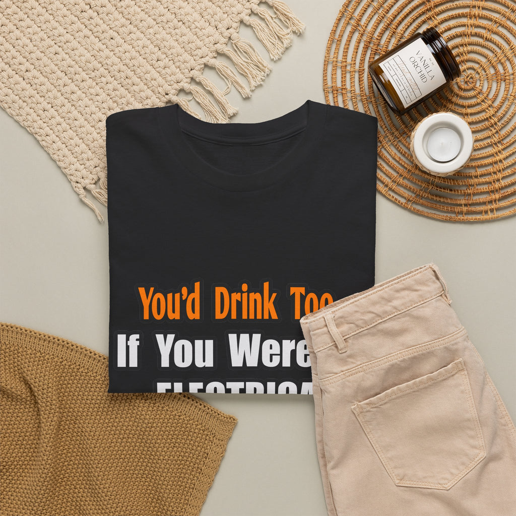 You'd Drink Too...Electrical Engineer - Unisex Heavy Cotton Tee
