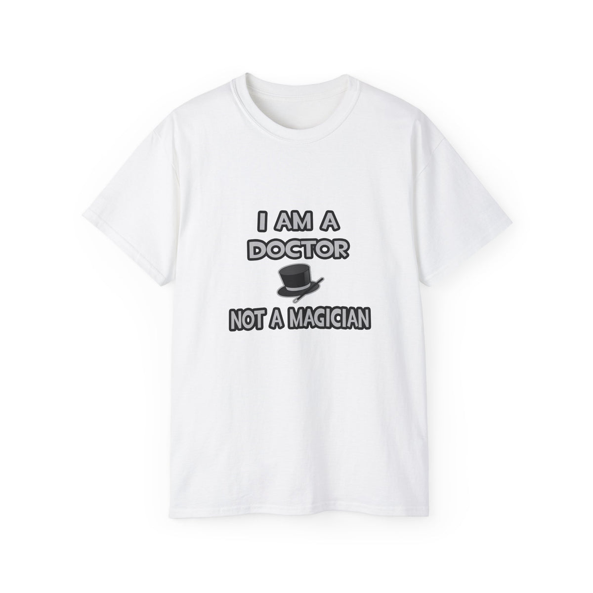 I Am A Doctor ... Not A Magician - Unisex Ultra Cotton Tee