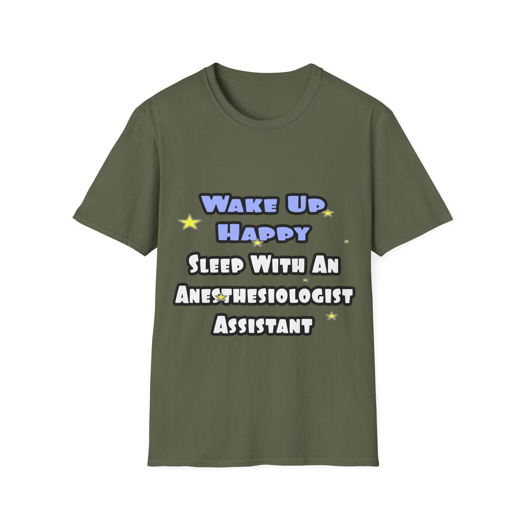 Wake Up Happy .. Sleep With Anesthesiologist Asst - Unisex Softstyle T-Shirt