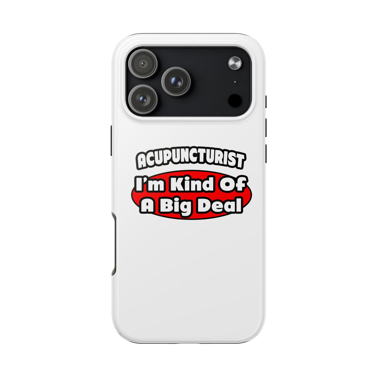 Acupuncturist ... Big Deal - Tough Phone Cases