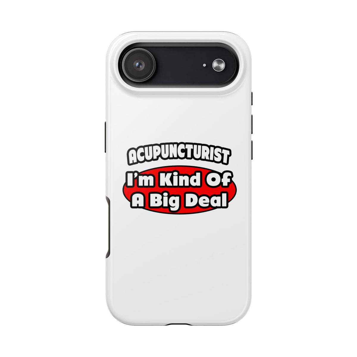 Acupuncturist ... Big Deal - Tough Phone Cases