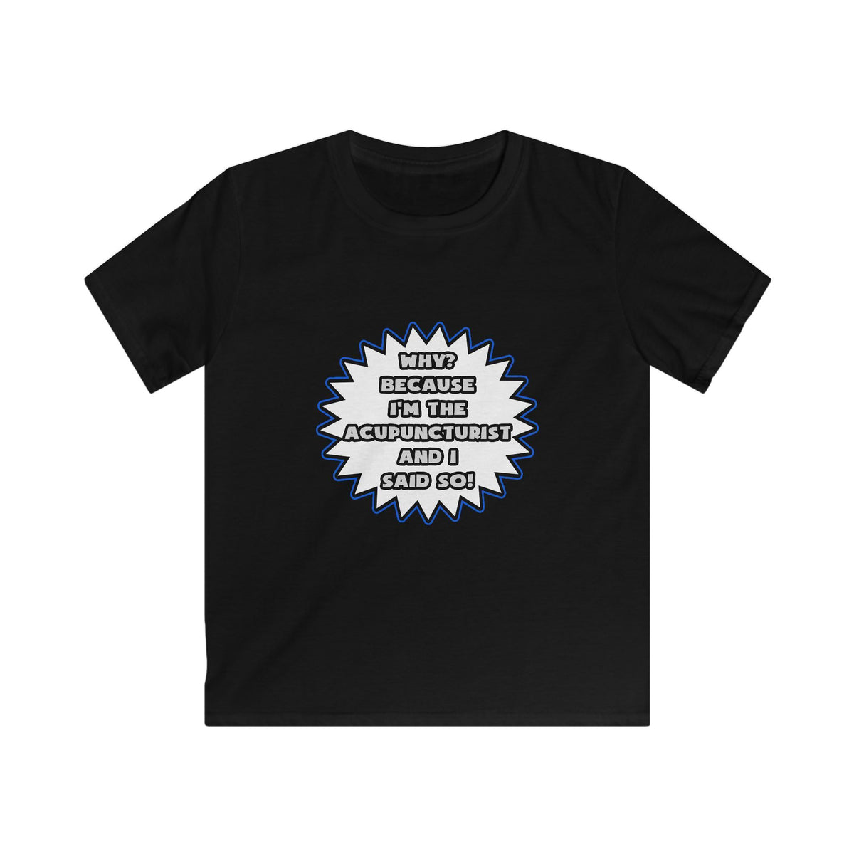 Acupuncturist .. Because I Said So - Kids Softstyle Tee