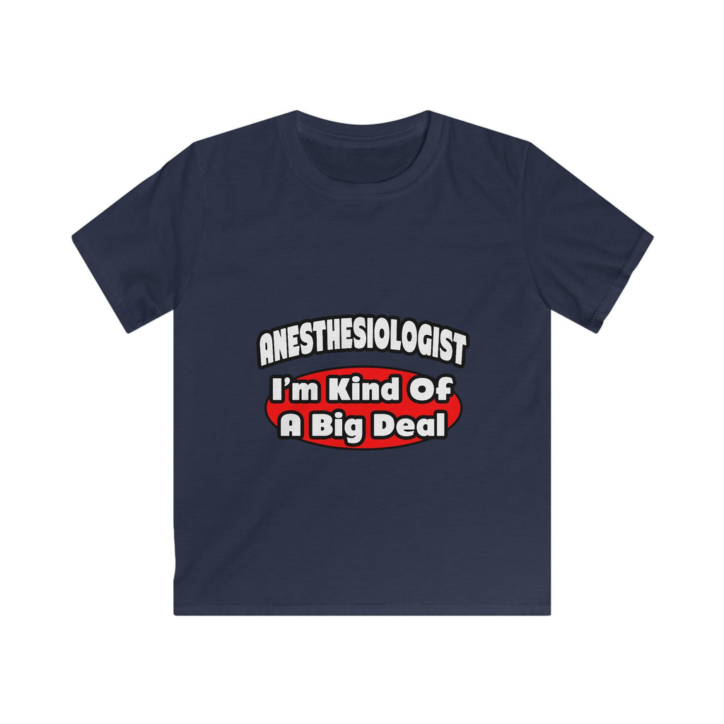 Anesthesiologist...Big Deal - Kids Softstyle Tee