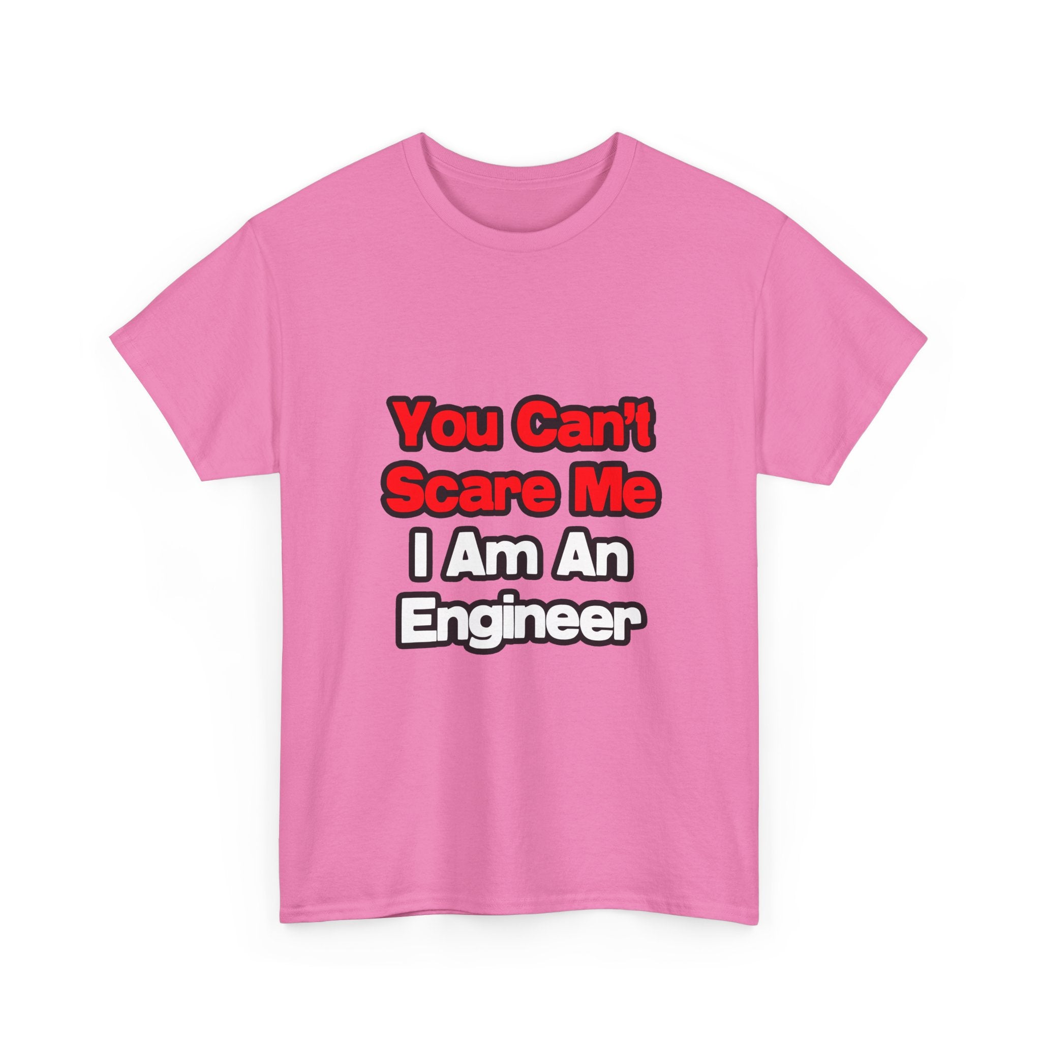 You Can't Scare Me...Engineer - Unisex Heavy Cotton Tee