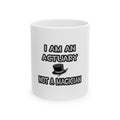 I Am An Actuary... Not A Magician - Ceramic Mug, (11oz, 15oz)