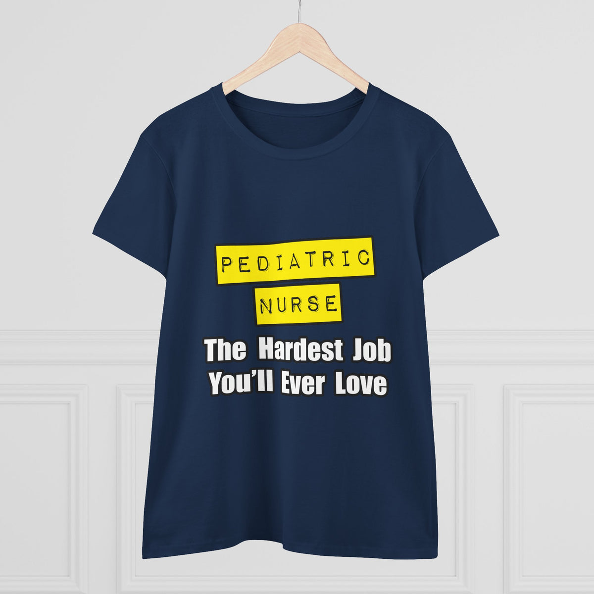Pediatric Nurse...Hardest Job You'll Ever Love - Women's Midweight Cotton Tee