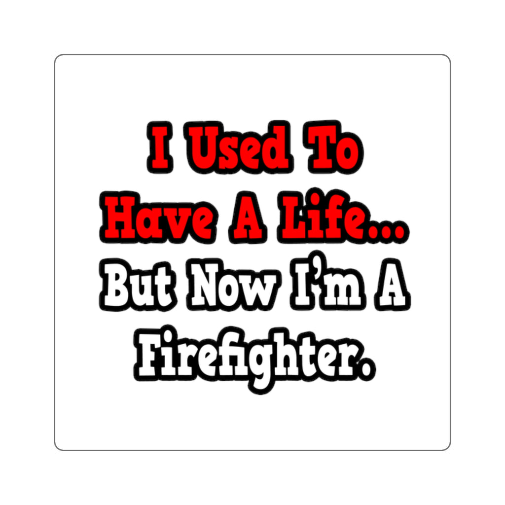I Used to Have a Life...Firefighter - Square Stickers