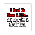 I Used to Have a Life...Firefighter - Square Stickers
