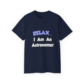 Relax...I'm An Astronomer - Unisex Ultra Cotton Tee
